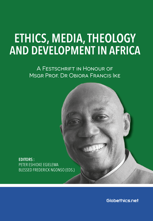 Ethics, Media, Theology and Development in Africa: A Festschrift in Honour of Msgr. Prof. Dr. Obiora Francis Ike
